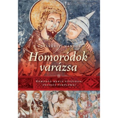 Homor&amp;oacute;dok var&amp;aacute;zsa - Homor&amp;oacute;d Mente k&amp;ouml;z&amp;eacute;pkori fresk&amp;oacute;s templomai - Udvarhelyi N&amp;aacute;ndor foto