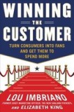 Winning the Customer: Turn Consumers Into Fans and Get Them to Spend More