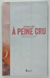 A PEINE CRU - STEPHANE JEGO , photographies par PIERRE JAVELLE , textes SOPHIE BRISSAUD , 2013, PREZINTA HALOURI DE APA *
