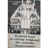 Dumitru Gaina - Regimul legal al cultelor religioase din Australia (Editia: 1995)