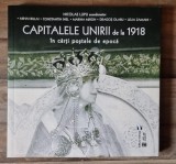 Capitalele Unirii de la 1918 in carti postale de epoca - Nicolae Lupu
