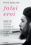 Cumpara ieftin Falsi eroi. Zece figuri istorice controversate si cum au modelat lumea/Otto English