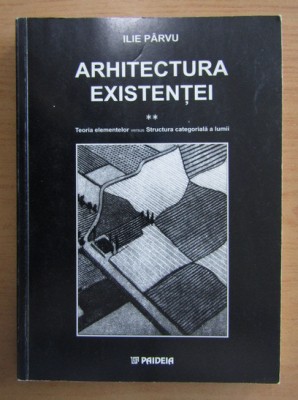 ILIE PARVU - ARHITECTURA EXISTENTEI volumul 2 foto