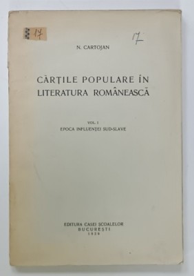 CARTILE POPULARE IN LITERATURA ROMANEASCA de N. CARTOJAN , VOL. I : EPOCA INFLUENTEI SUD - SLAVE , 1929 foto
