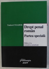 DREPT PENAL ROMAN - PARTEA SPECIALA , ED. a - IV - a REVIZUITA SI ACTUALIZATA PANA LA DATA DE 10 IANUARIE 2009 de TUDOREL TOADER