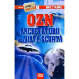 OZN. Anchetatorii au viata scurta - Editie cartonata - Emil Strainu