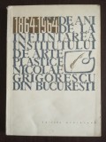 100 de ani de la &icirc;nființarea Institutului de Arte Plastice &quot;Nicolae Grigorescu&quot;