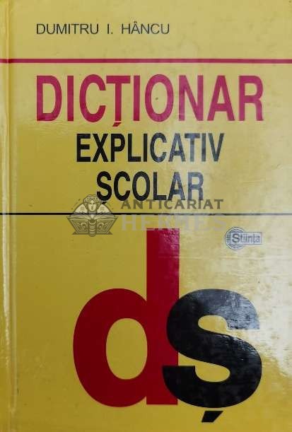Dictionar explicativ scolar - 2004 - Dumitru I. Hancu ($Y28)
