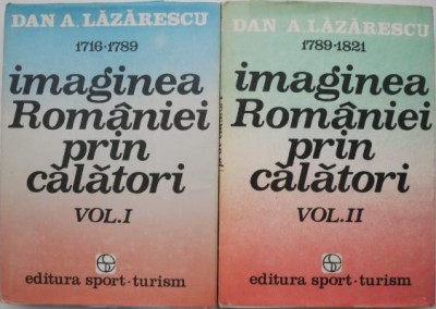 Imaginea Romaniei prin calatori (2 volume) &amp;ndash; Dan A. Lazarescu foto