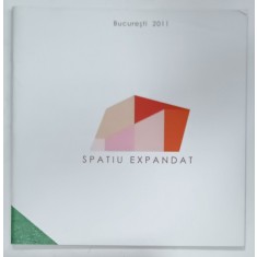 SPATIU EXPANDAT , ALBUM DE ARTA , COLECTIV , BUCURESTI , 2011