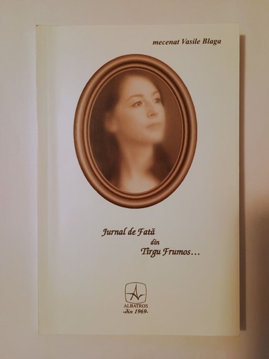 Jurnal de fată din T&acirc;rgu Frumos... (manuscris descoperit și editat de Dan Petre Popa)