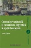 Comunicare culturala si comunicare lingvistica in spatiul european - Ioan Oprea