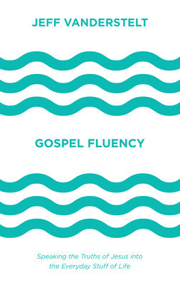 Gospel Fluency: Speaking the Truths of Jesus Into the Everyday Stuff of Life foto