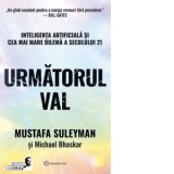 Urmatorul val. Inteligenta artificiala si cea mai mare dilema a secolului 21 - Mustafa Suleyman, Michael Bhaskar