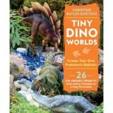 Tiny Dino Worlds: Create Your Own Prehistoric Habitats