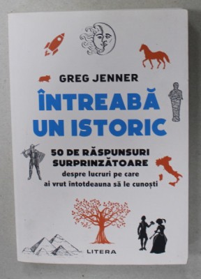 INTREABA UN ISTORIC , 50 DE RASPUNSURI SURPRINZATOARE...de GREG JENNER , 2023 foto