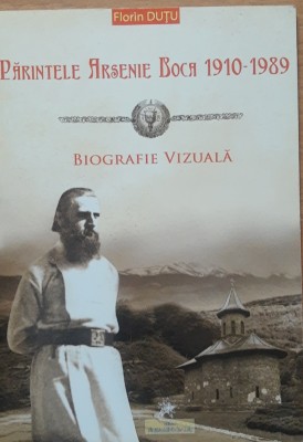 Parintele Arsenie Boca 1910-1989 Biografie Vizuala - Florin Dutu foto