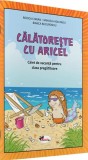 Călătorește cu Aricel. Caiet de vacanță pentru clasa pregătitoare - Paperback - Rodica Chiran, Mihaela Ada Radu, Bianca Bucurenciu - Aramis