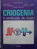 Criogenia in Constructia de Masini - Iosif Tapalaga, 1988, Dacia, Carte Tehnica, Hardcover