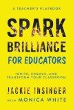 Spark Brilliance for Educators: Ignite, Engage, and Transform Your Classroom