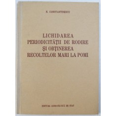 LICHIDAREA PERIODICITATII DE RODIRE SI OBTINEREA RECOLTELOR MARI LA POMI de N. CONSTANTINESCU , 1954