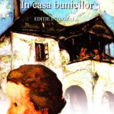 În casa bunicilor (ediție integrală) - Paperback brosat - Ionel Teodoreanu - Agora