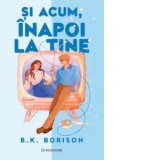 Si acum, inapoi la tine - Liliana Danescu, B.K. Borison