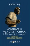 Monseniorul Vladimir Ghika. Schiță de portret european - Editura Vremea