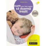 Cum Sa-Ti Faci Copilul Sa Doarma Linistit, - Editura DPH