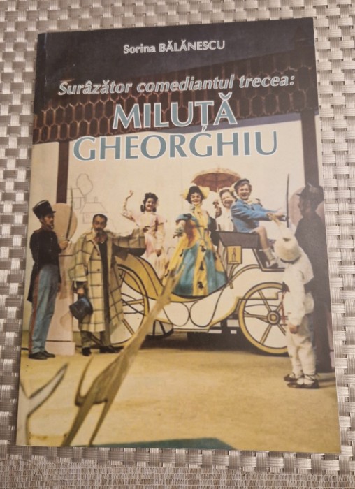 Surazator comediantul trecea : Miluta Gheorghiu de Sorina Balanescu