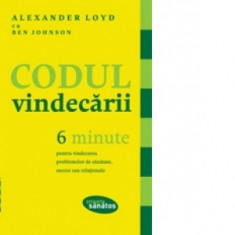 Codul vindecarii. 6 minute pentru vindecarea problemelor de sanatate, succes sau relationale - Alexander Loyd, Ben Johnson