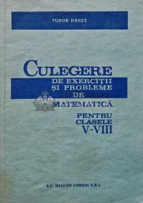Culegere de exercitii si probleme de matematica pentru clasele V-VIII - 1991 - Tudor Danet (AR84) foto