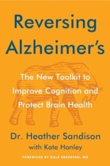 Reversing Alzheimer&#039;s : The New Toolkit to Improve Cognition and Protect Brain Health - Editura SAS Gardners EU