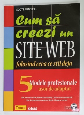 CUM SA CREEZI UN SITE WEB FOLSIND CEEA CE STII DEJA de SCOTT MITCHELL , CD - ROM INCLUS , 2007 foto
