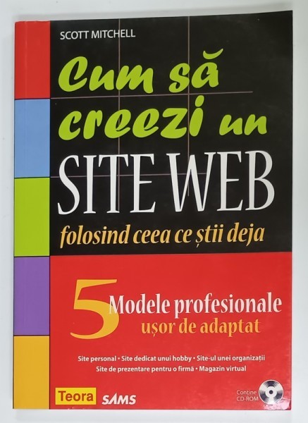 CUM SA CREEZI UN SITE WEB FOLSIND CEEA CE STII DEJA de SCOTT MITCHELL , CD - ROM INCLUS , 2007