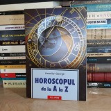 LLEWELLYN GEORGE - HOROSCOPUL DE LA A LA Z , POLIROM , 2006 *