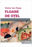 Cumpara ieftin Floare de oțel - Paperback brosat - Victor Ion Popa - Hoffman