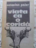 Viata ca o Corida - Octavian Paler, Cartea Romaneasca, 1987, Roman, Beletristica, Paperback, 376 pagini