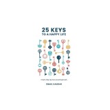 25 Keys to a Happy Life: From the Qur'an and Sunnah