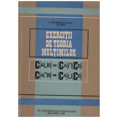 E. Georgescu-Buzau, N. Matei - Exercitii de teoria multimilor - 129791 foto