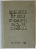 ROMANIA IN ANII PRIMULUI RAZBOI MONDIAL , CARACTERUL DREPT , ELIBERATOR AL PARTICIPARII ROMANIEI LA RAZBOI , VOLUMUL II , 1987