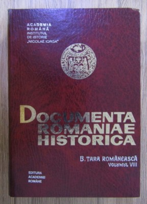 Documenta Romaniae Historica B. Tara Romaneasca vol 8 VIII (1576-1580) Damaschin Mioc, Ioana Constantinescu foto