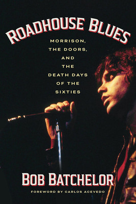 Roadhouse Blues: Morrison, the Doors, and the Death Days of the Sixties foto