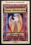 VINUL MISTICILOR &ndash; Paramahansa Yogananda 222 pag Interpretarea spirituala a catrenelor / rubaiyatelor lui Omar Khayyam 1998 Sapienti Stare foarte buna
