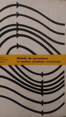Metode de aproximare in analiza circuitelor electronice Savescu, Petrescu 1982 foto