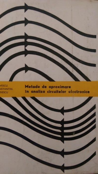 Metode de aproximare in analiza circuitelor electronice Savescu, Petrescu 1982