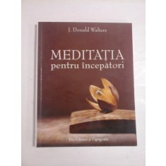 MEDITATIA PENTRU INCEPATORI - J. DONALD WALTERS