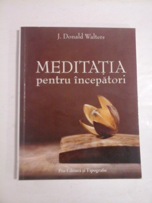 MEDITATIA PENTRU INCEPATORI - J. DONALD WALTERS foto
