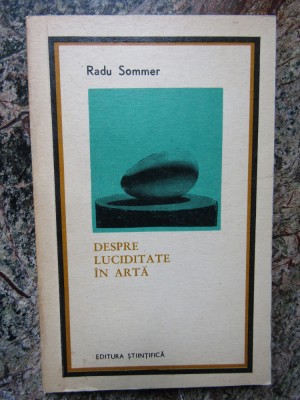 RADU SOMMER - DESPRE LUCIDITATE IN ARTA foto