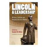 Lincoln and Leadership : Military, Political, and Religious Decision Making